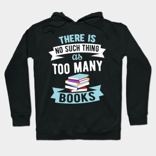 There Is No Such Thing As Too Many Books Hoodie